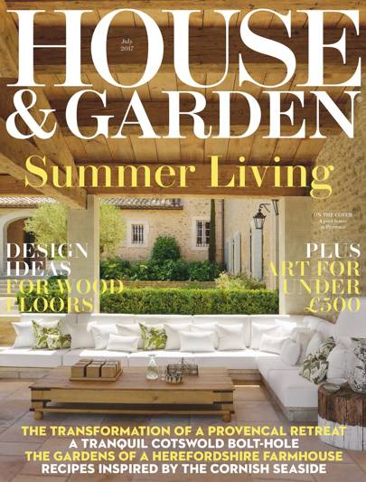 House & Garden Magazine - July 2017 | House & Garden